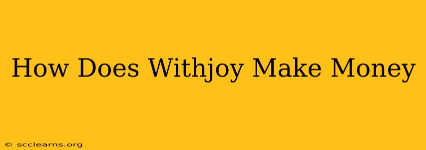 How Does Withjoy Make Money