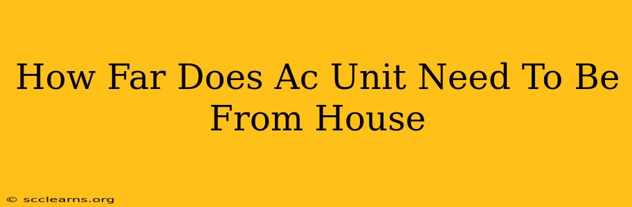 How Far Does Ac Unit Need To Be From House