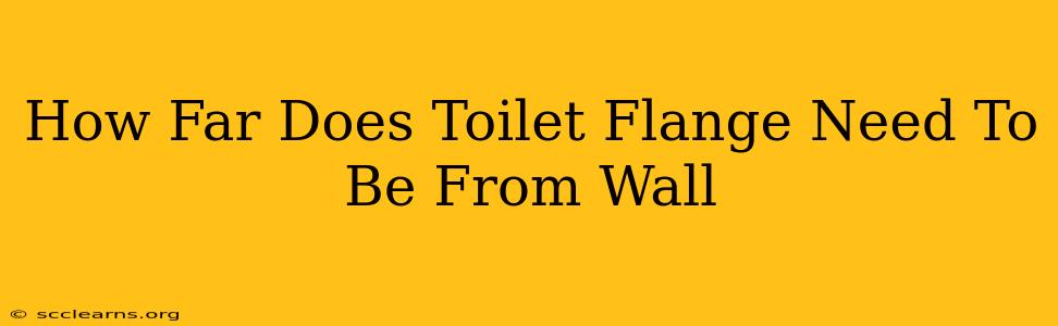 How Far Does Toilet Flange Need To Be From Wall