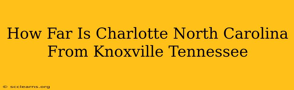 How Far Is Charlotte North Carolina From Knoxville Tennessee