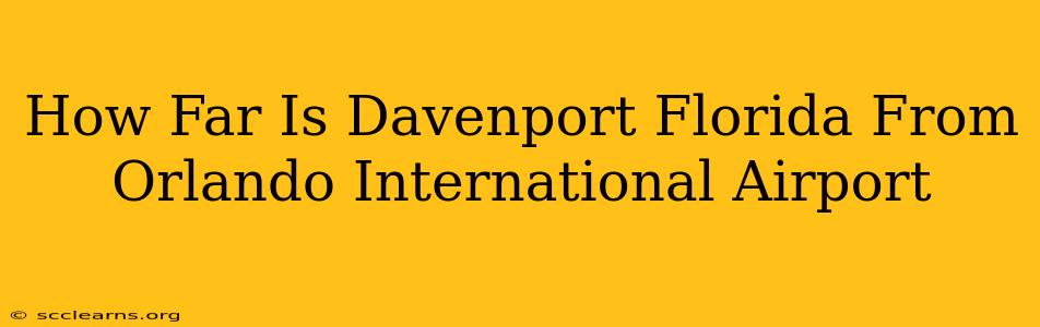 How Far Is Davenport Florida From Orlando International Airport