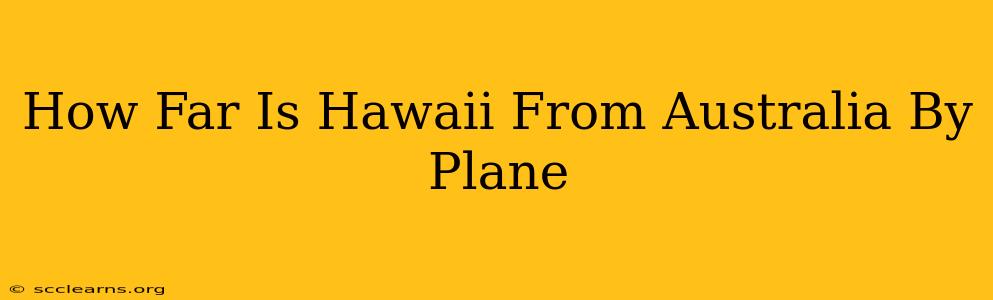 How Far Is Hawaii From Australia By Plane