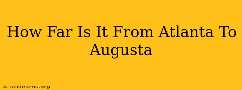 How Far Is It From Atlanta To Augusta