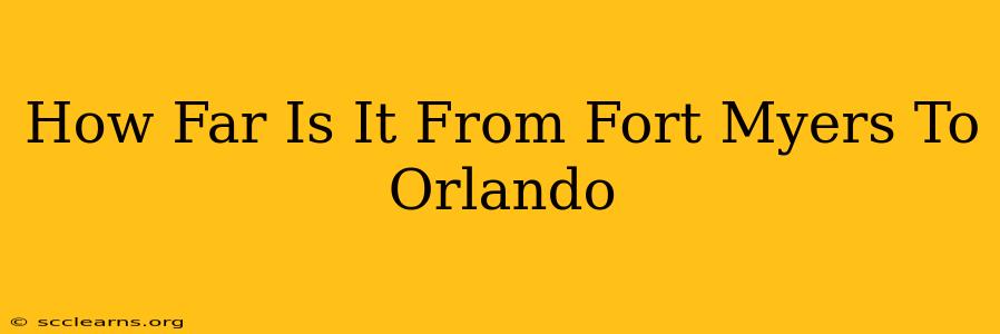 How Far Is It From Fort Myers To Orlando