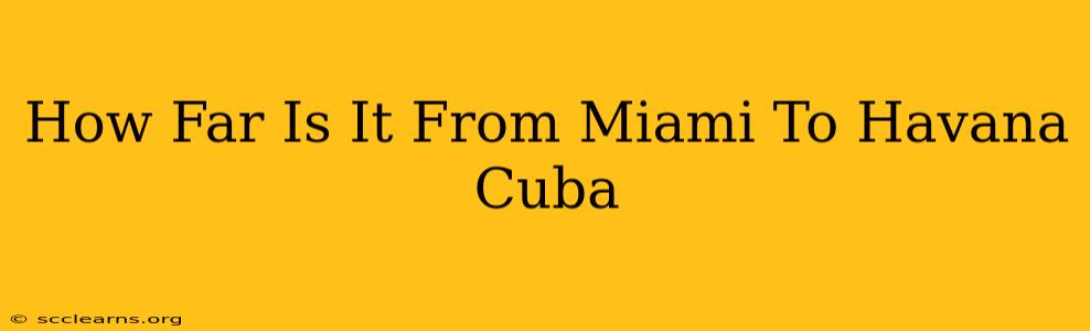 How Far Is It From Miami To Havana Cuba