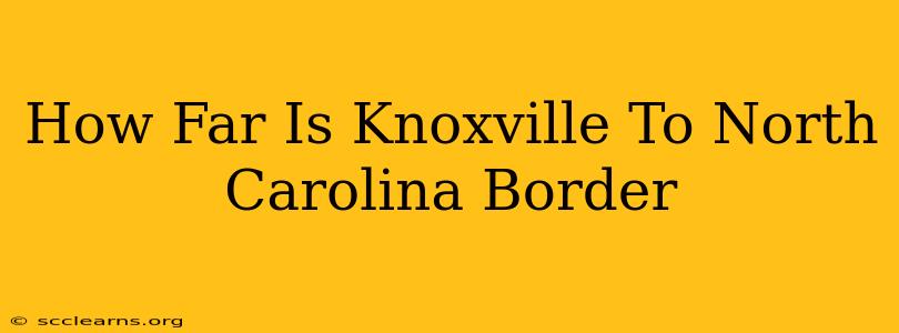 How Far Is Knoxville To North Carolina Border