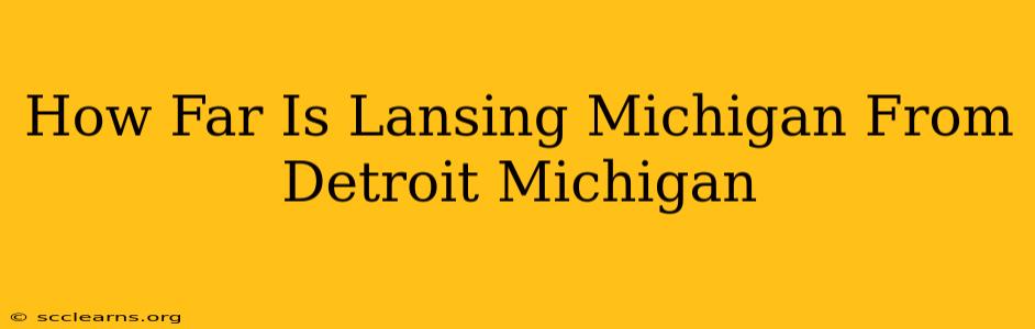 How Far Is Lansing Michigan From Detroit Michigan