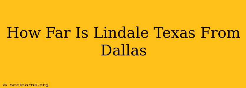 How Far Is Lindale Texas From Dallas