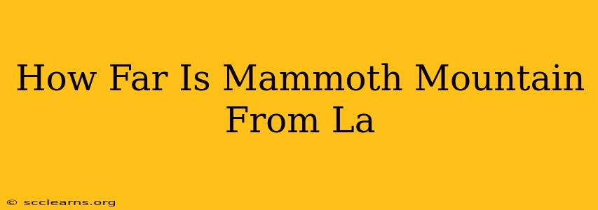 How Far Is Mammoth Mountain From La