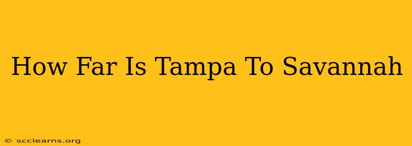 How Far Is Tampa To Savannah