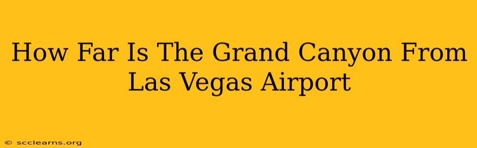 How Far Is The Grand Canyon From Las Vegas Airport