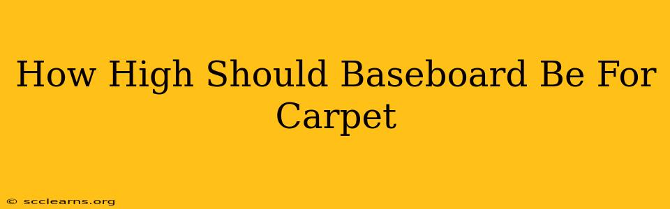 How High Should Baseboard Be For Carpet