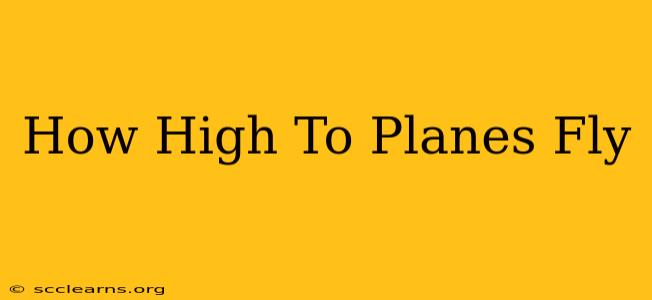 How High To Planes Fly