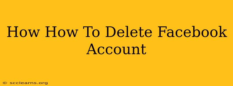 How How To Delete Facebook Account