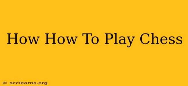 How How To Play Chess