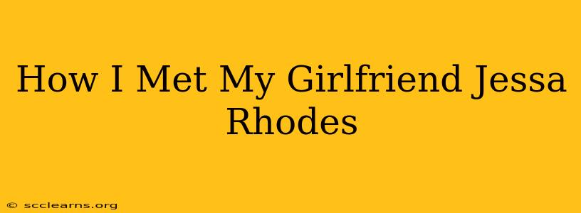 How I Met My Girlfriend Jessa Rhodes