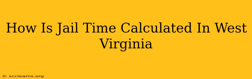 How Is Jail Time Calculated In West Virginia