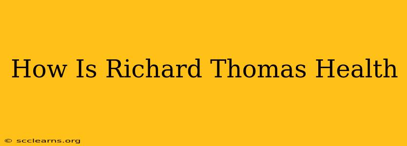 How Is Richard Thomas Health