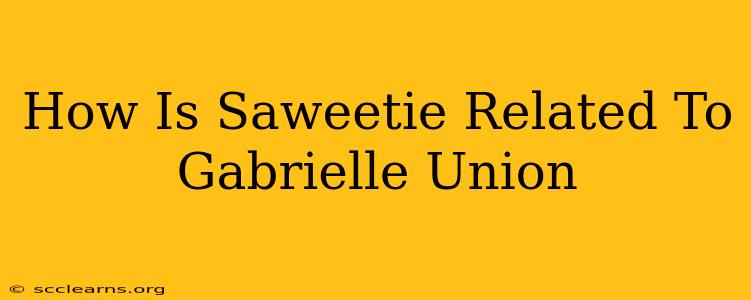 How Is Saweetie Related To Gabrielle Union