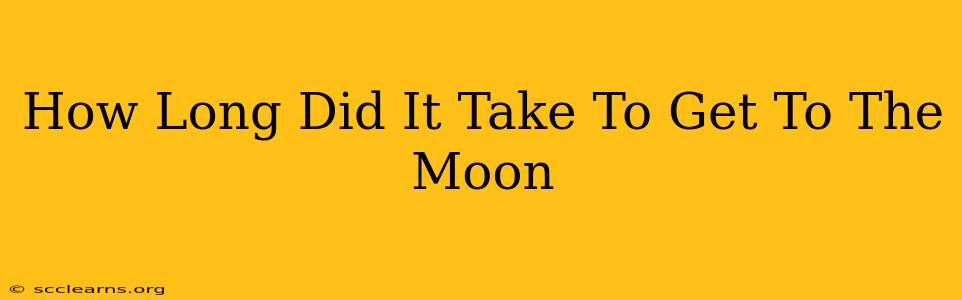 How Long Did It Take To Get To The Moon