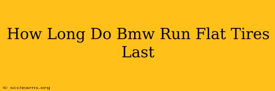 How Long Do Bmw Run Flat Tires Last