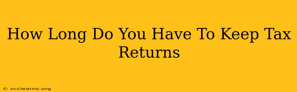 How Long Do You Have To Keep Tax Returns