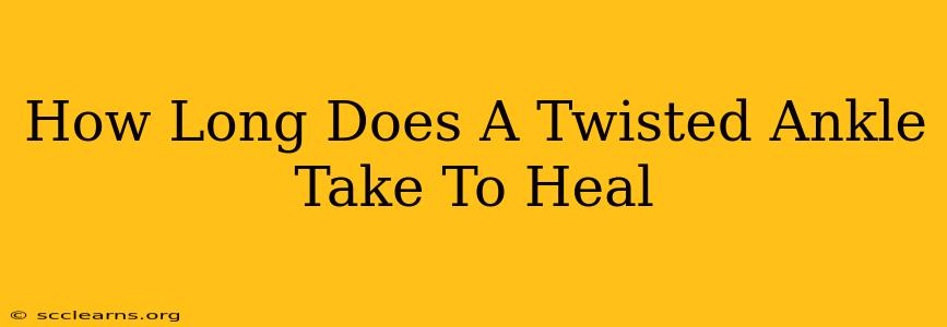 How Long Does A Twisted Ankle Take To Heal