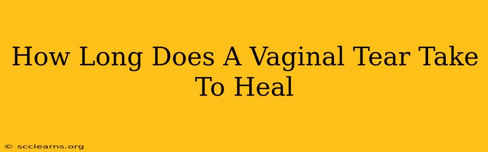 How Long Does A Vaginal Tear Take To Heal