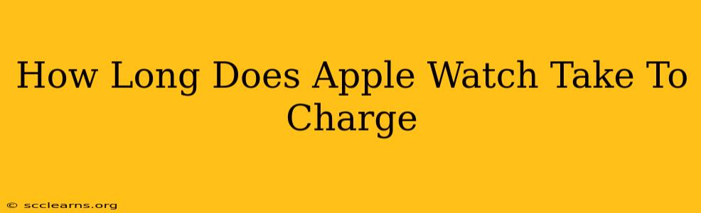 How Long Does Apple Watch Take To Charge