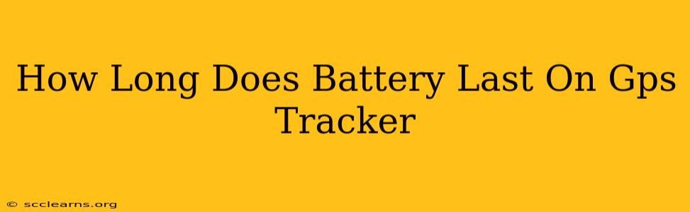 How Long Does Battery Last On Gps Tracker