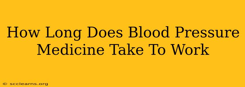 How Long Does Blood Pressure Medicine Take To Work