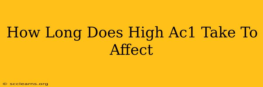 How Long Does High Ac1 Take To Affect