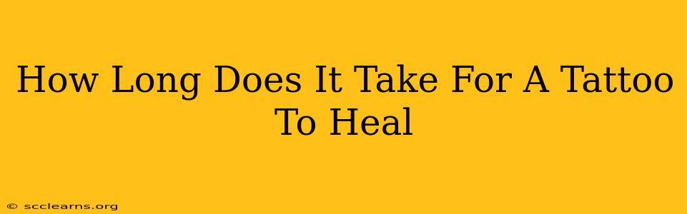 How Long Does It Take For A Tattoo To Heal