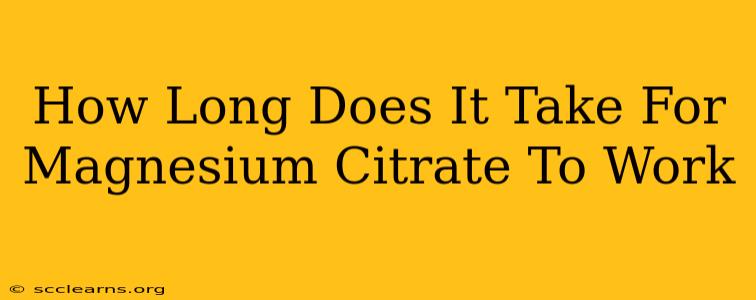 How Long Does It Take For Magnesium Citrate To Work