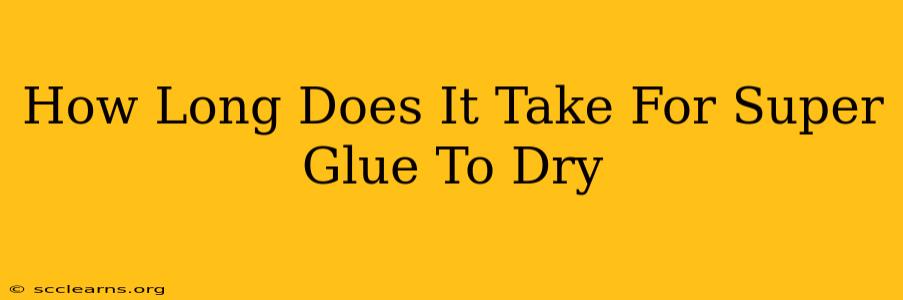 How Long Does It Take For Super Glue To Dry