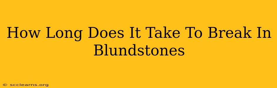 How Long Does It Take To Break In Blundstones