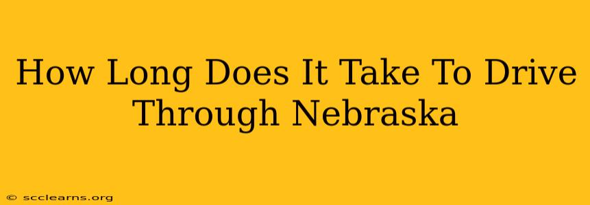 How Long Does It Take To Drive Through Nebraska