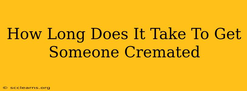 How Long Does It Take To Get Someone Cremated