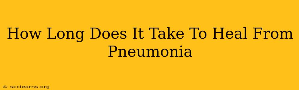 How Long Does It Take To Heal From Pneumonia