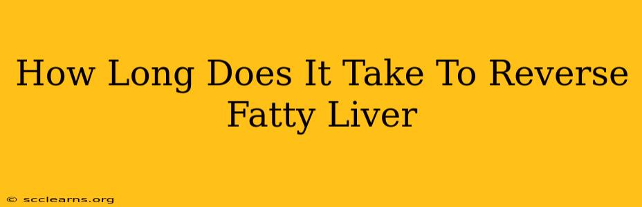 How Long Does It Take To Reverse Fatty Liver