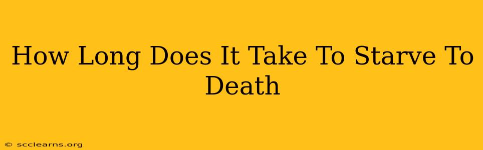 How Long Does It Take To Starve To Death