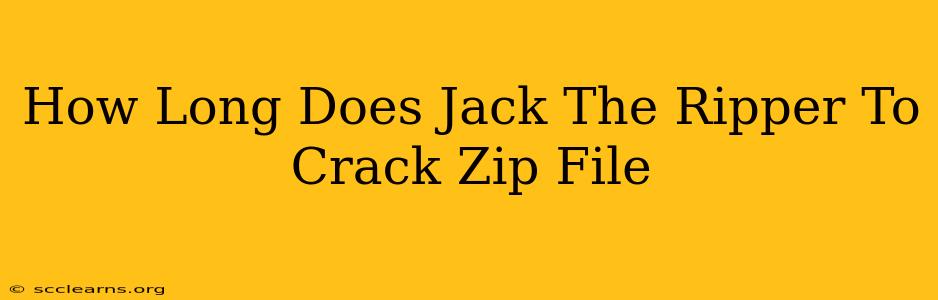 How Long Does Jack The Ripper To Crack Zip File