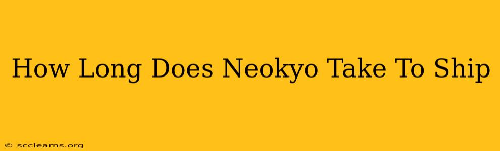 How Long Does Neokyo Take To Ship