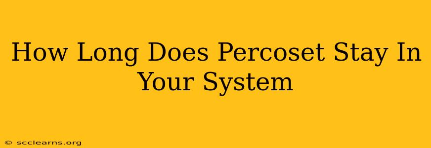 How Long Does Percoset Stay In Your System