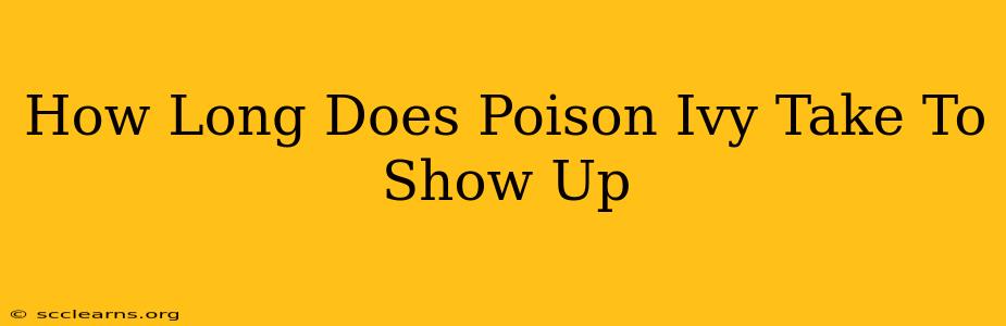 How Long Does Poison Ivy Take To Show Up