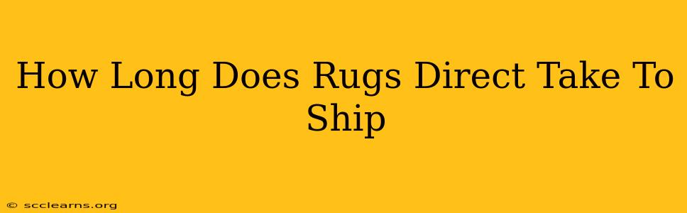 How Long Does Rugs Direct Take To Ship