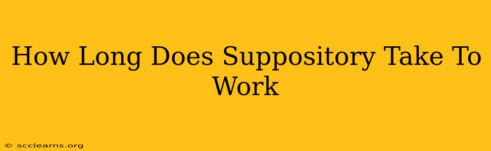 How Long Does Suppository Take To Work