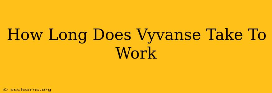 How Long Does Vyvanse Take To Work