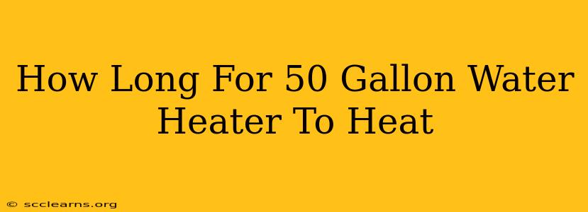 How Long For 50 Gallon Water Heater To Heat