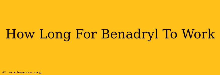 How Long For Benadryl To Work